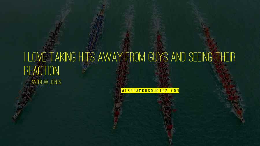 Taking Away Quotes By Andruw Jones: I love taking hits away from guys and Taking Away Quotes By Andruw Jones: I love taking hits away from guys and