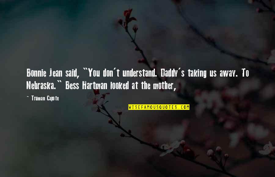 Taking Away Quotes By Truman Capote: Bonnie Jean said, "You don't understand. Daddy's taking Taking Away Quotes By Truman Capote: Bonnie Jean said, "You don't understand. Daddy's taking
