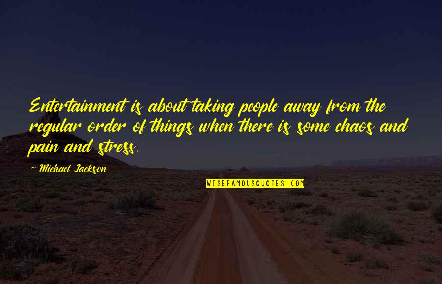 Taking Away Stress Quotes By Michael Jackson: Entertainment is about taking people away from the