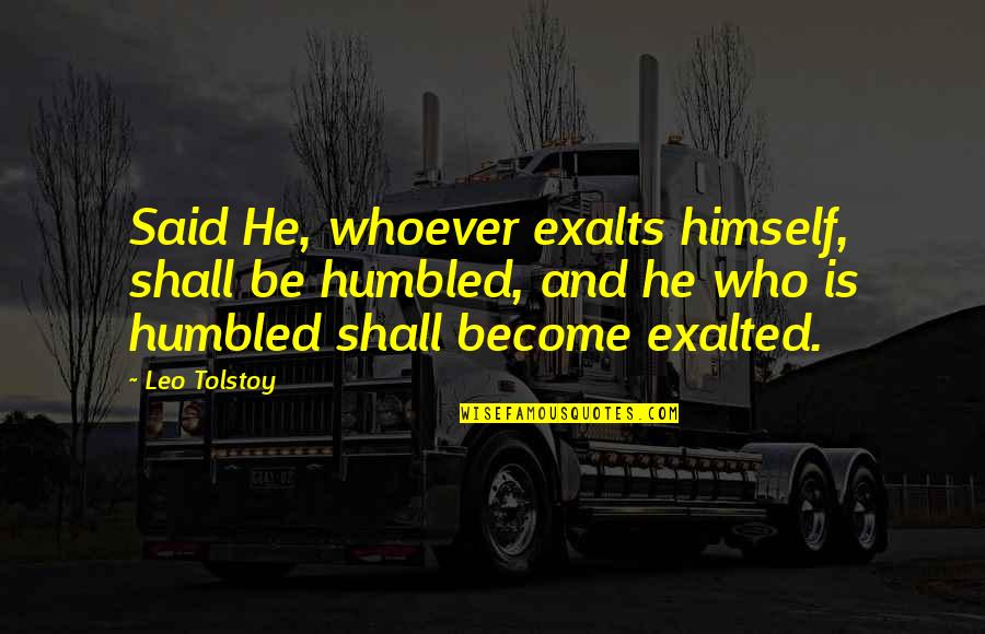 Taking Baby Step Quotes By Leo Tolstoy: Said He, whoever exalts himself, shall be humbled,