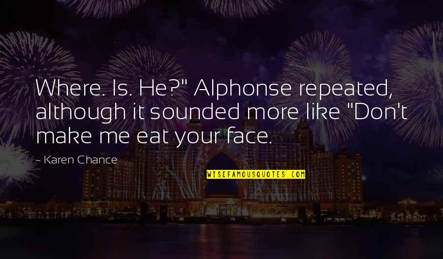 Taking Back A Cheater Quotes By Karen Chance: Where. Is. He?" Alphonse repeated, although it sounded