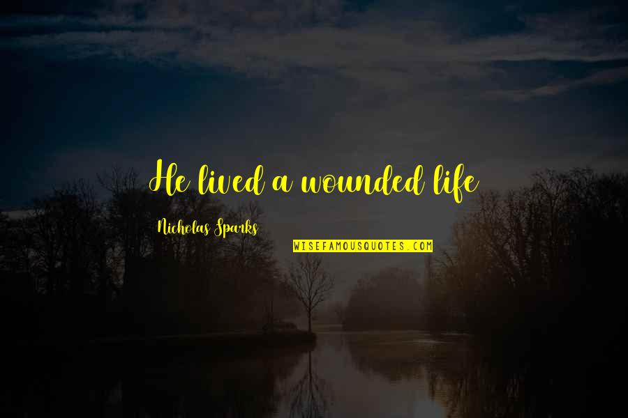Taking Back My Life Quotes By Nicholas Sparks: He lived a wounded life Taking Back My Life Quotes By Nicholas Sparks: He lived a wounded life