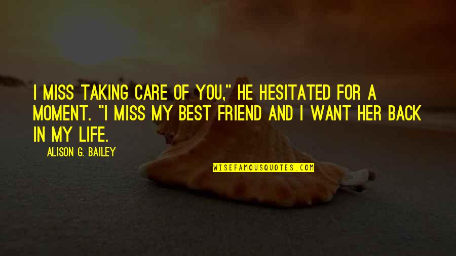 Taking Back Your Life Quotes By Alison G. Bailey: I miss taking care of you," he hesitated Taking Back Your Life Quotes By Alison G. Bailey: I miss taking care of you," he hesitated