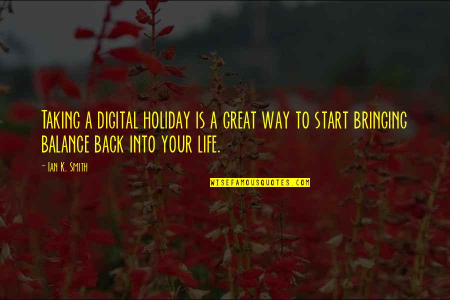 Taking Back Your Life Quotes By Ian K. Smith: Taking a digital holiday is a great way Taking Back Your Life Quotes By Ian K. Smith: Taking a digital holiday is a great way