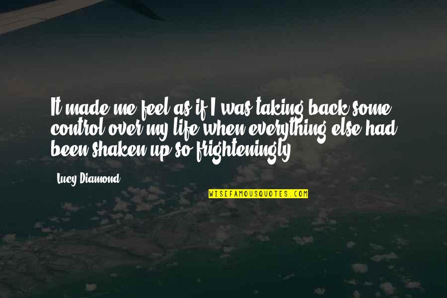 Taking Back Your Life Quotes By Lucy Diamond: It made me feel as if I was Taking Back Your Life Quotes By Lucy Diamond: It made me feel as if I was