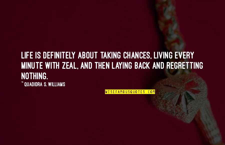 Taking Back Your Life Quotes By Quadidra S. Williams: Life is definitely about taking chances, living every Taking Back Your Life Quotes By Quadidra S. Williams: Life is definitely about taking chances, living every