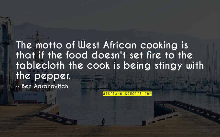 Taking Big Risks Quotes By Ben Aaronovitch: The motto of West African cooking is that Taking Big Risks Quotes By Ben Aaronovitch: The motto of West African cooking is that