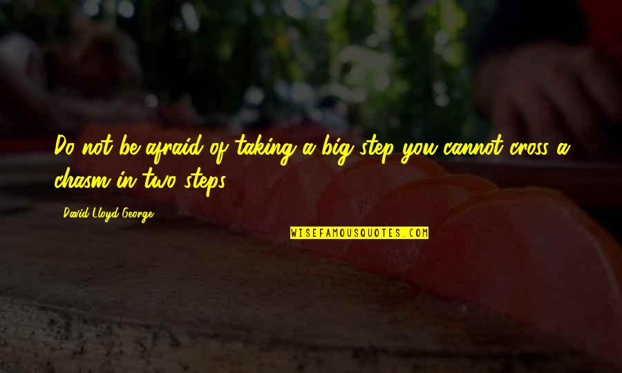 Taking Big Steps Quotes By David Lloyd George: Do not be afraid of taking a big