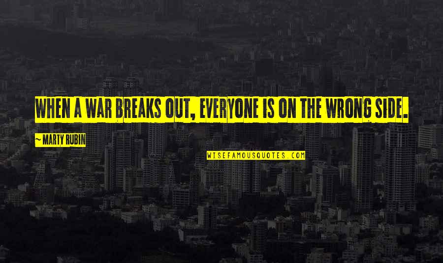 Taking Breaks Quotes By Marty Rubin: When a war breaks out, everyone is on