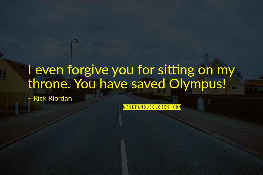 Taking Breath Away Quotes By Rick Riordan: I even forgive you for sitting on my