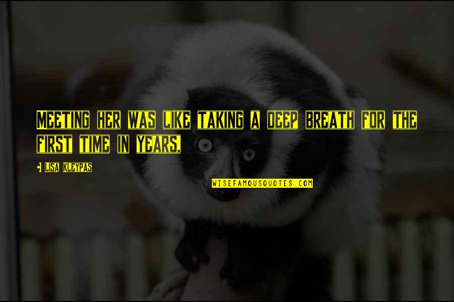 Taking Breath Quotes By Lisa Kleypas: Meeting her was like taking a deep breath