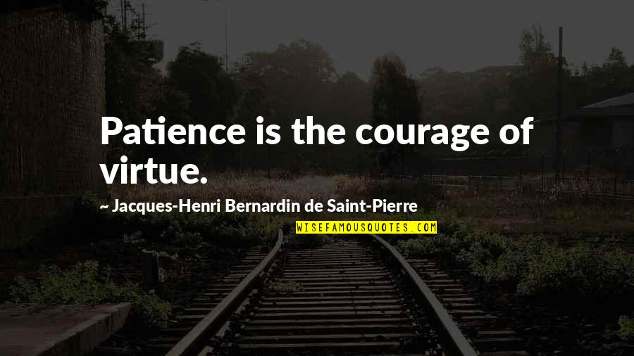 Taking Care Myself Quotes By Jacques-Henri Bernardin De Saint-Pierre: Patience is the courage of virtue.