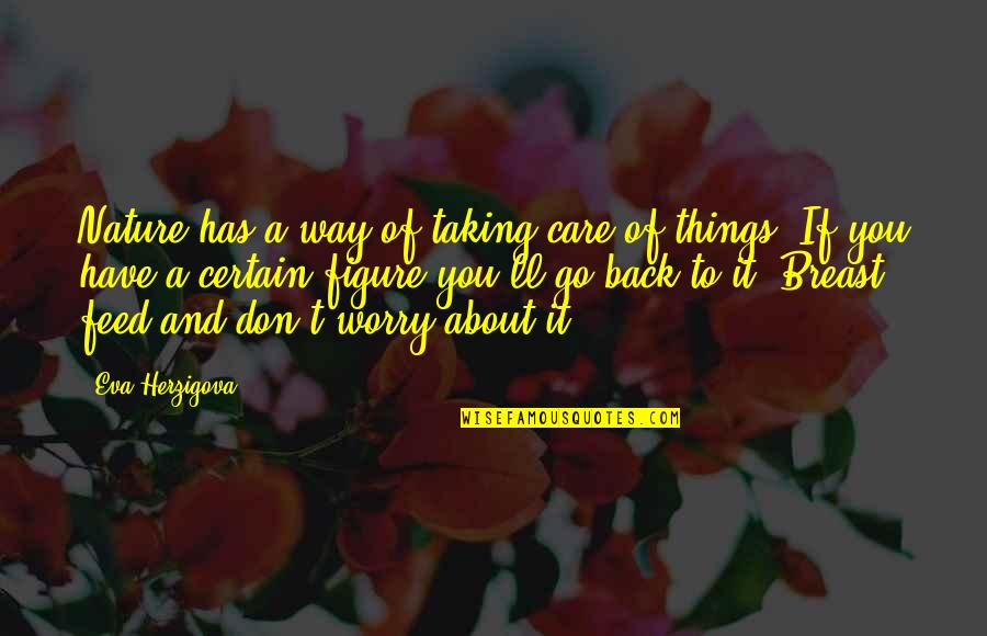 Taking Care Nature Quotes By Eva Herzigova: Nature has a way of taking care of