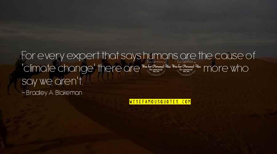 Taking Care Of Animals Quotes By Bradley A. Blakeman: For every expert that says humans are the Taking Care Of Animals Quotes By Bradley A. Blakeman: For every expert that says humans are the