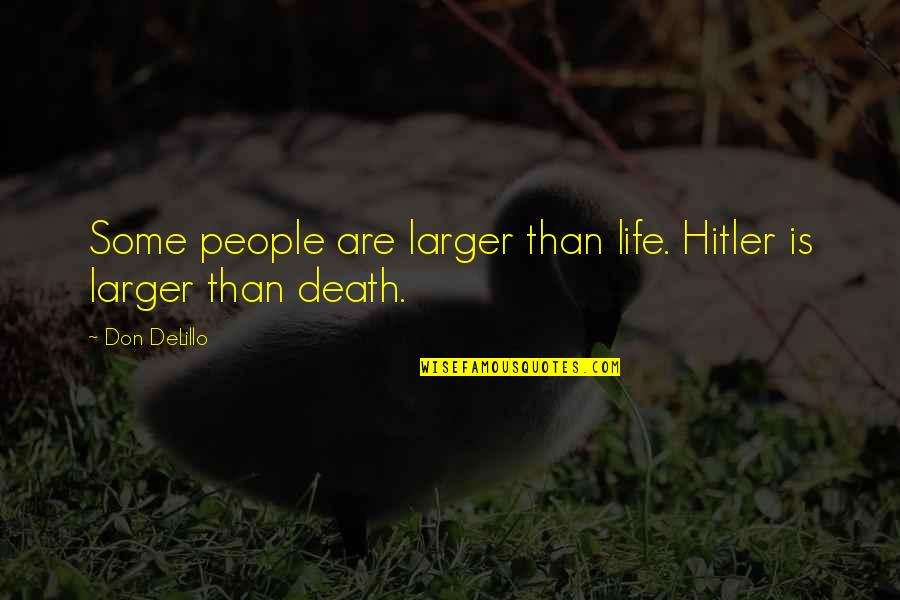 Taking Care Of Baby Quotes By Don DeLillo: Some people are larger than life. Hitler is