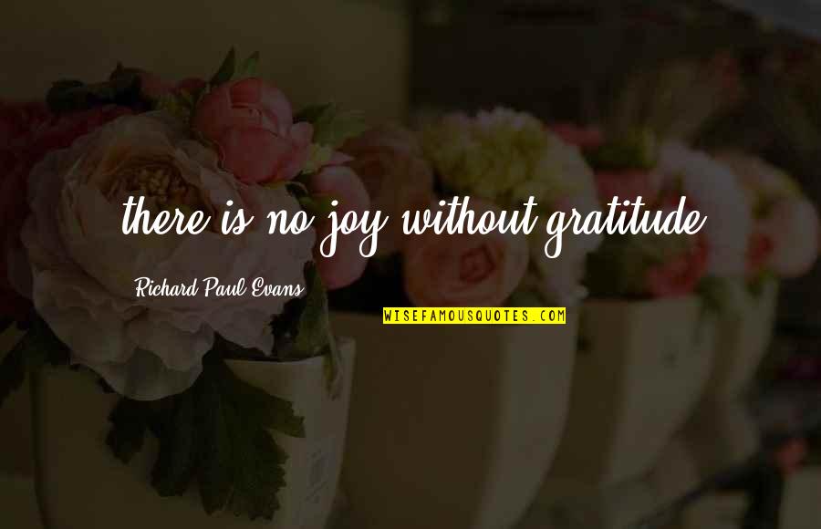 Taking Care Of Everyone But Yourself Quotes By Richard Paul Evans: there is no joy without gratitude