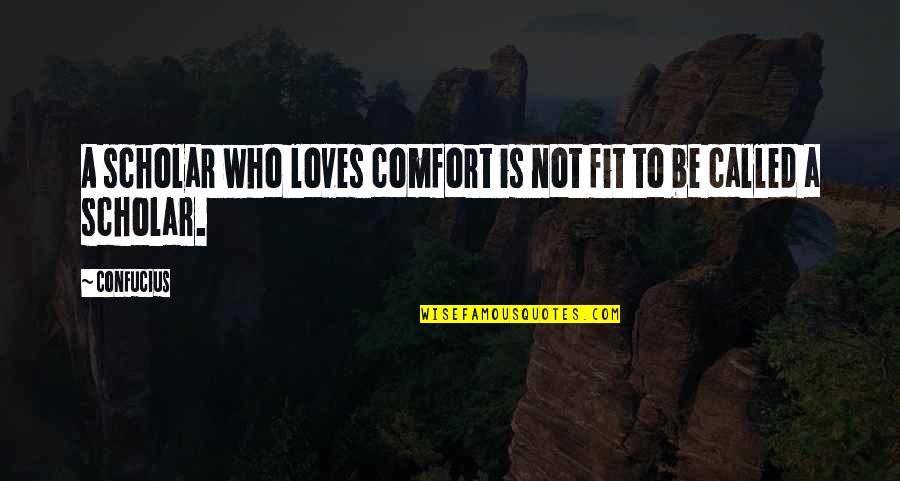Taking Care Of Family Quotes By Confucius: A scholar who loves comfort is not fit