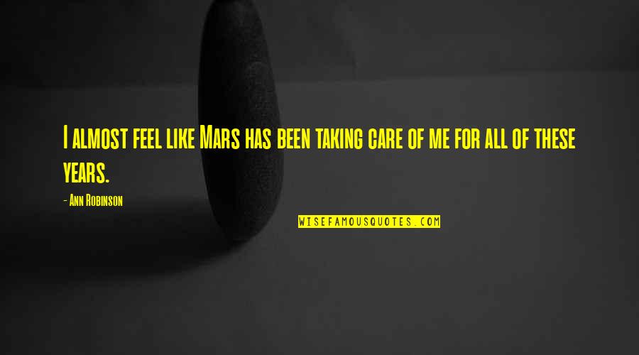 Taking Care Of Me Quotes By Ann Robinson: I almost feel like Mars has been taking