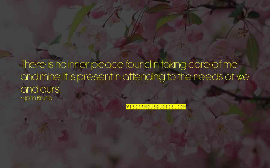 Taking Care Of Me Quotes By John Bruna: There is no inner peace found in taking