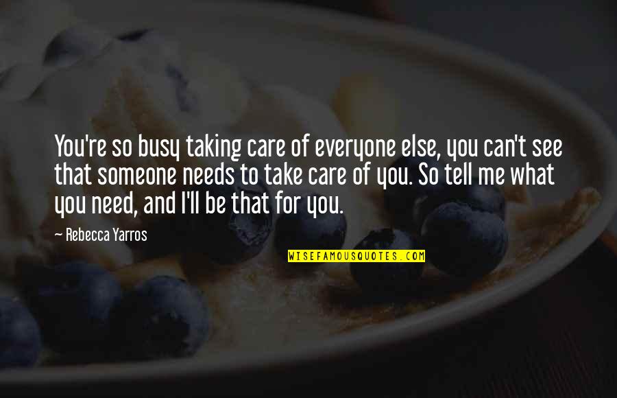 Taking Care Of Me Quotes By Rebecca Yarros: You're so busy taking care of everyone else,