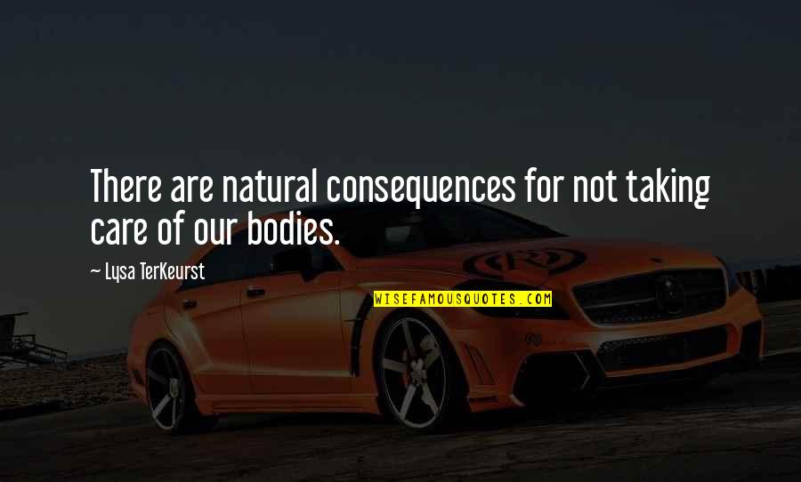 Taking Care Of My Health Quotes By Lysa TerKeurst: There are natural consequences for not taking care Taking Care Of My Health Quotes By Lysa TerKeurst: There are natural consequences for not taking care
