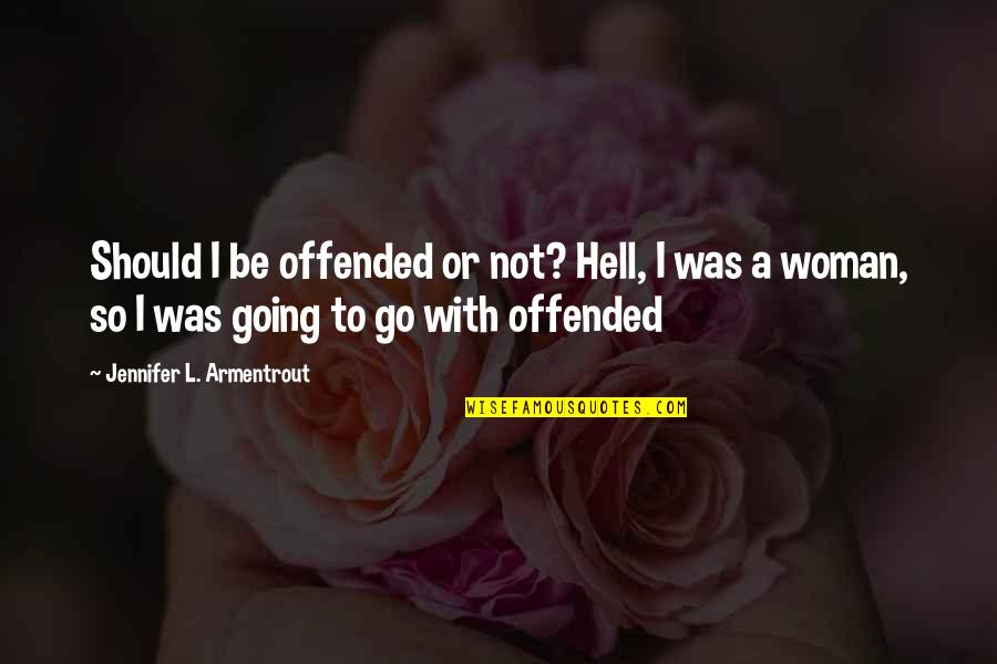 Taking Care Of Myself Quotes By Jennifer L. Armentrout: Should I be offended or not? Hell, I