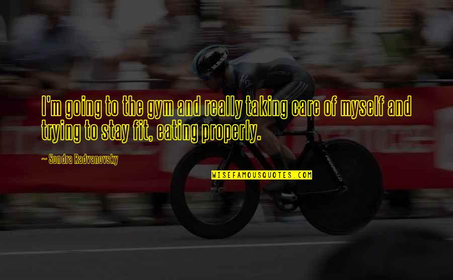 Taking Care Of Myself Quotes By Sondra Radvanovsky: I'm going to the gym and really taking Taking Care Of Myself Quotes By Sondra Radvanovsky: I'm going to the gym and really taking