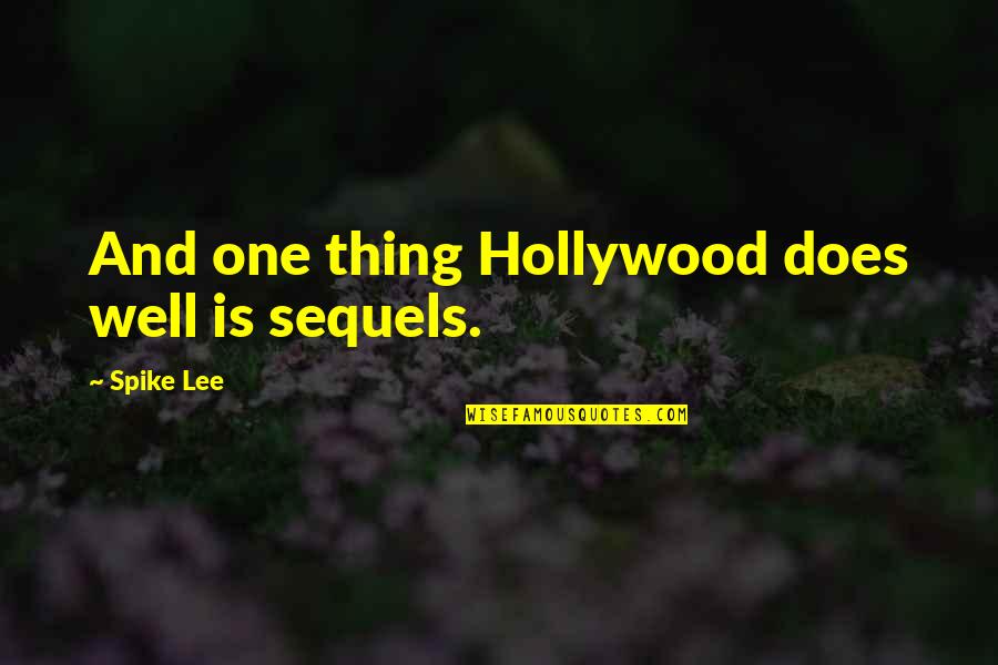 Taking Care Of Others Quotes By Spike Lee: And one thing Hollywood does well is sequels. Taking Care Of Others Quotes By Spike Lee: And one thing Hollywood does well is sequels.