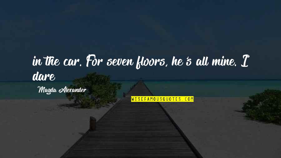 Taking Care Of Our Elderly Quotes By Magda Alexander: in the car. For seven floors, he's all
