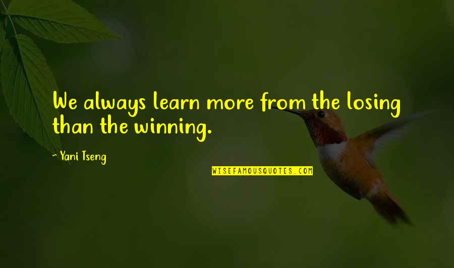 Taking Care Of Our Environment Quotes By Yani Tseng: We always learn more from the losing than