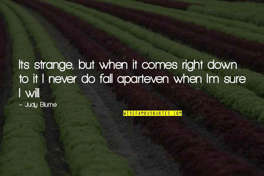 Taking Care Of Parents In Old Age Quotes By Judy Blume: It's strange, but when it comes right down Taking Care Of Parents In Old Age Quotes By Judy Blume: It's strange, but when it comes right down