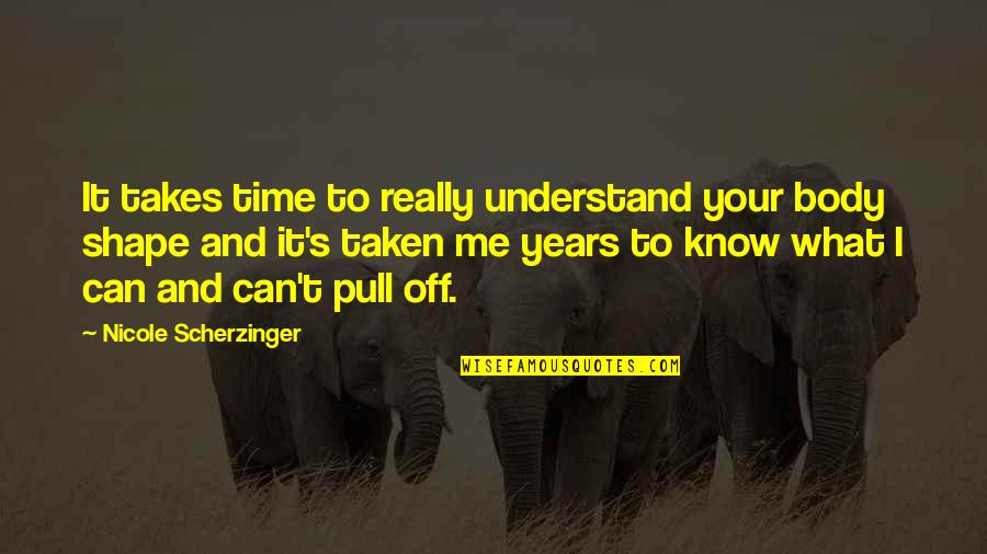 Taking Care Of Self Quotes By Nicole Scherzinger: It takes time to really understand your body