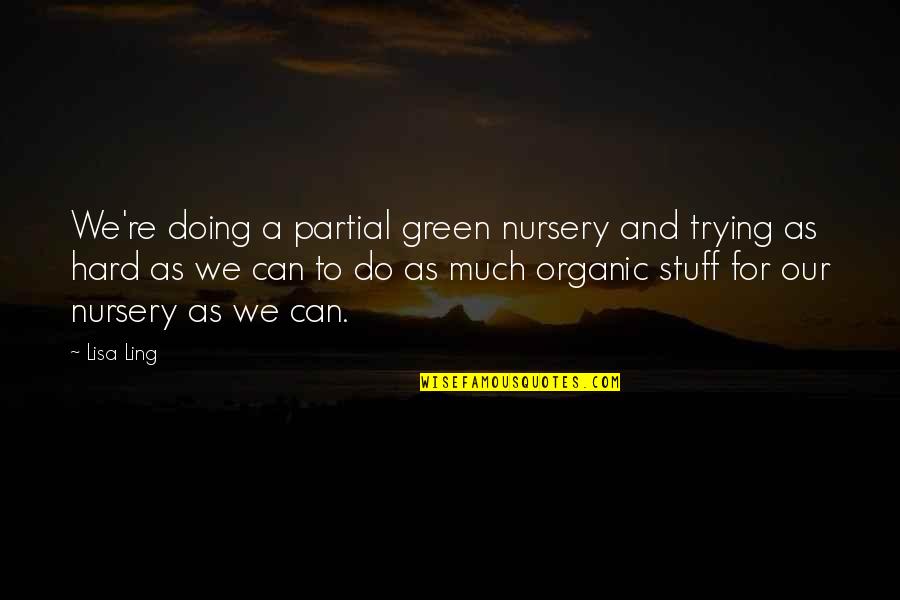 Taking Care Of Someone You Love Quotes By Lisa Ling: We're doing a partial green nursery and trying