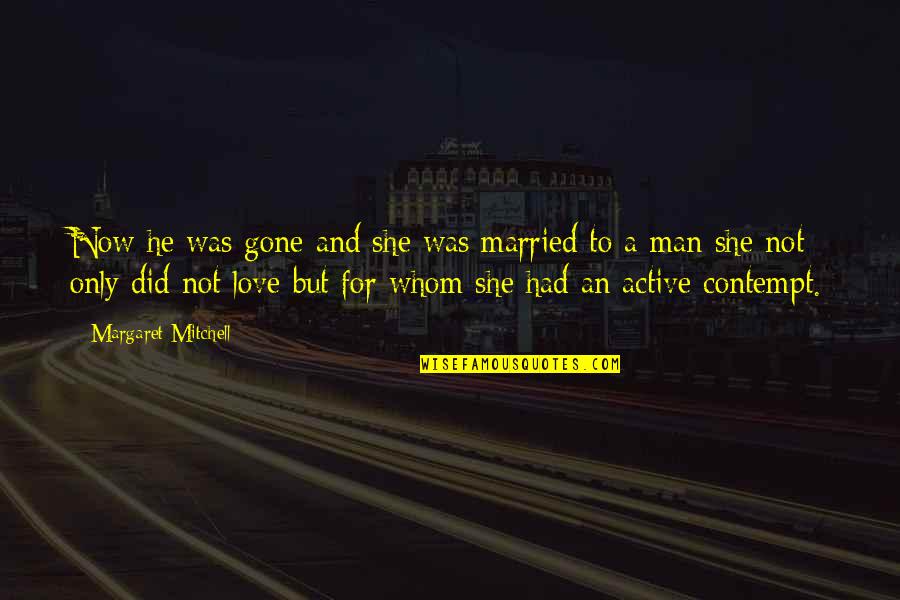 Taking Care Of Someone You Love Quotes By Margaret Mitchell: Now he was gone and she was married