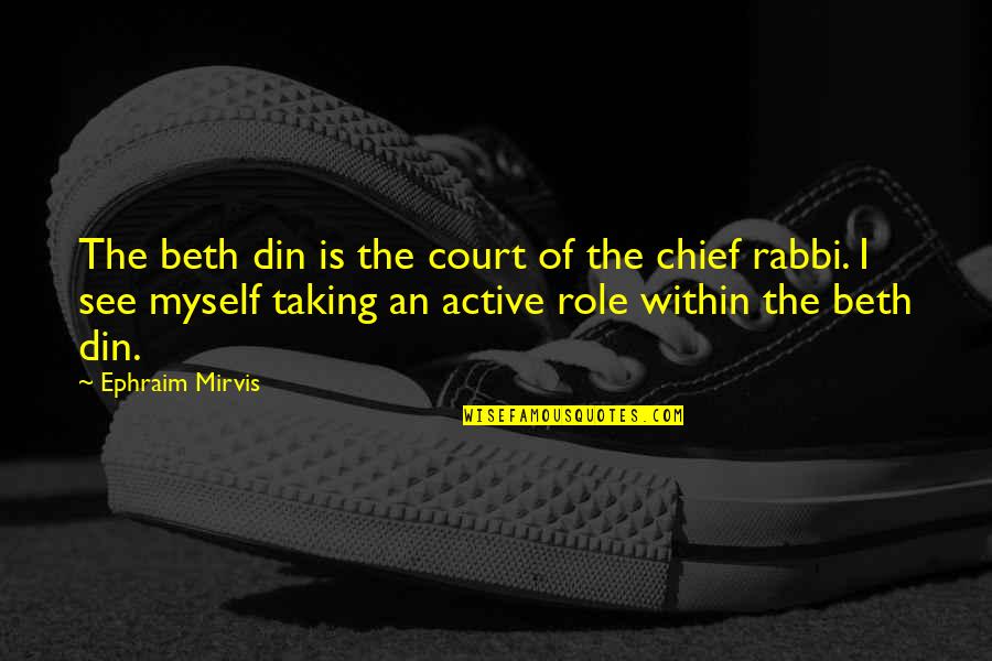 Taking Care Of Things Quotes By Ephraim Mirvis: The beth din is the court of the Taking Care Of Things Quotes By Ephraim Mirvis: The beth din is the court of the