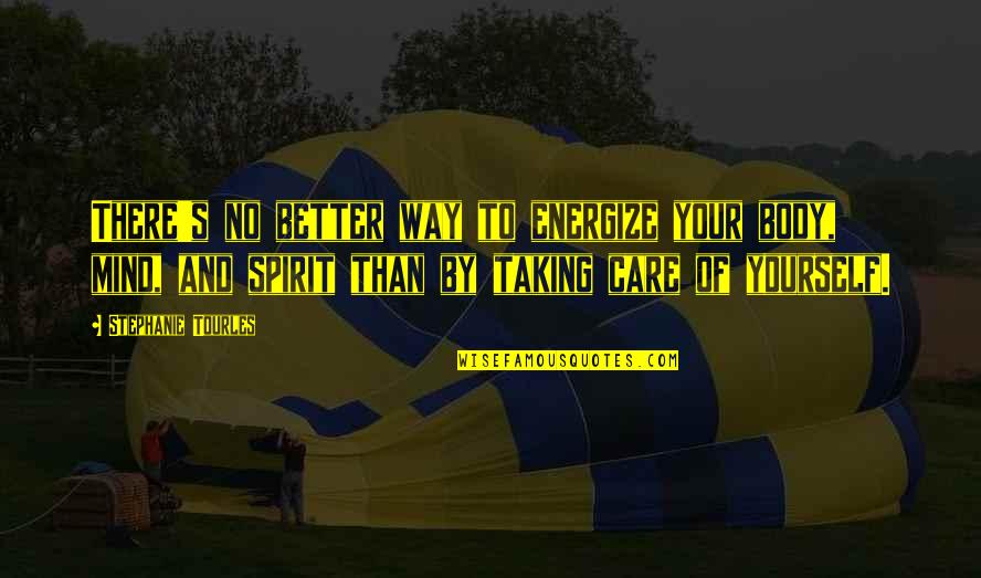 Taking Care Of Your Body Quotes By Stephanie Tourles: There's no better way to energize your body, Taking Care Of Your Body Quotes By Stephanie Tourles: There's no better way to energize your body,