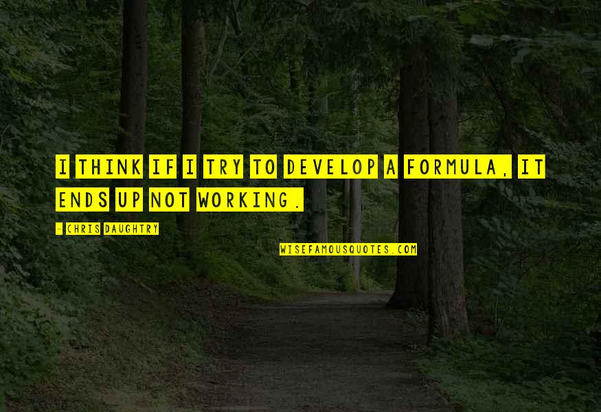 Taking Care Of Your Child Quotes By Chris Daughtry: I think if I try to develop a Taking Care Of Your Child Quotes By Chris Daughtry: I think if I try to develop a