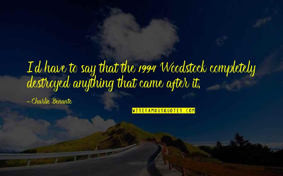 Taking Care Of Your Customers Quotes By Charlie Benante: I'd have to say that the 1994 Woodstock