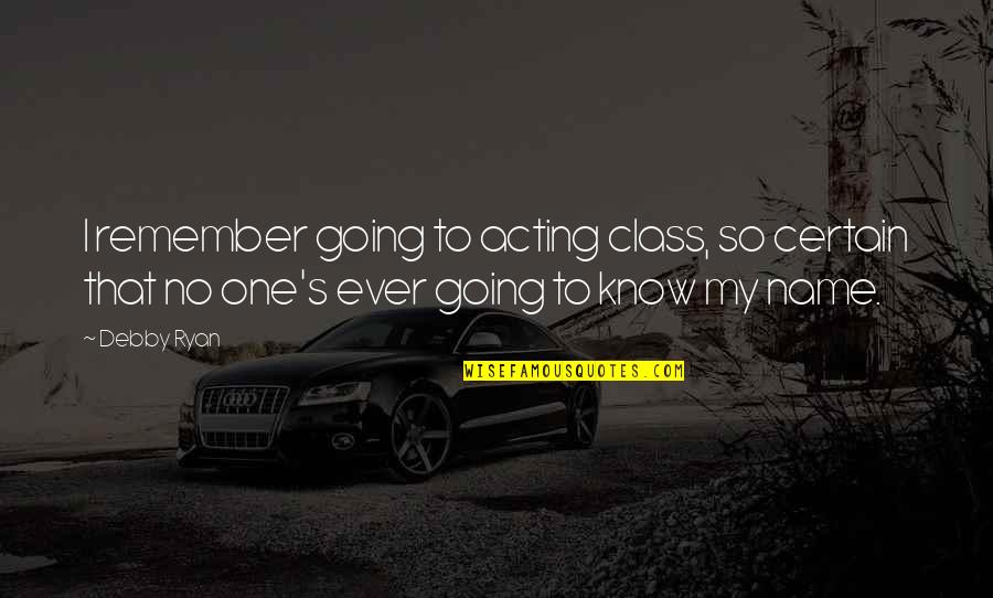 Taking Care Of Your Eyes Quotes By Debby Ryan: I remember going to acting class, so certain