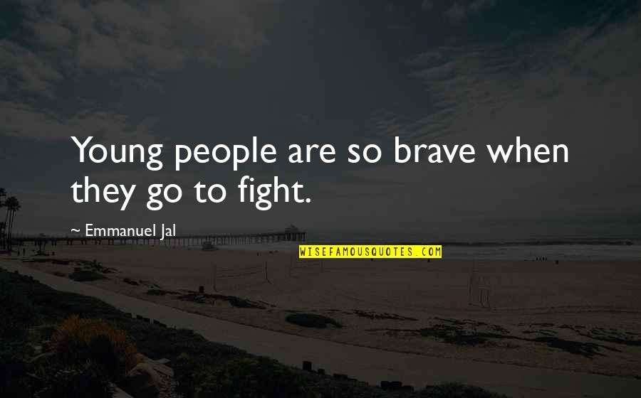 Taking Care Of Your Loved Ones Quotes By Emmanuel Jal: Young people are so brave when they go Taking Care Of Your Loved Ones Quotes By Emmanuel Jal: Young people are so brave when they go