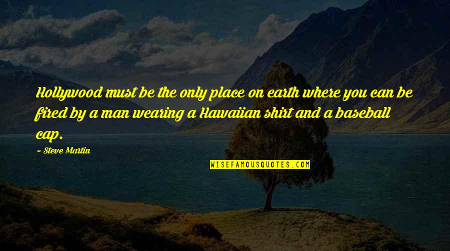 Taking Care Of Your Loved Ones Quotes By Steve Martin: Hollywood must be the only place on earth