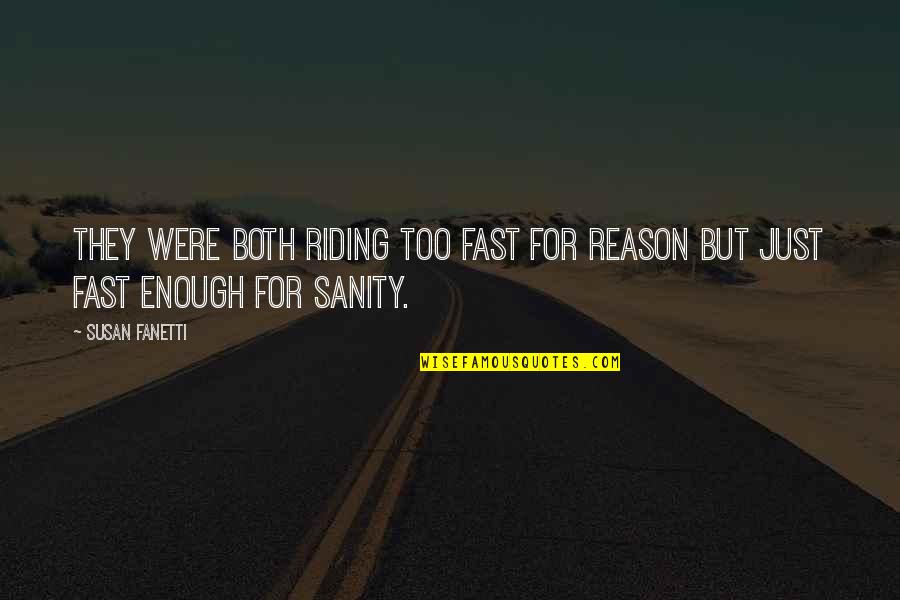 Taking Care Of Your Loved Ones Quotes By Susan Fanetti: They were both riding too fast for reason