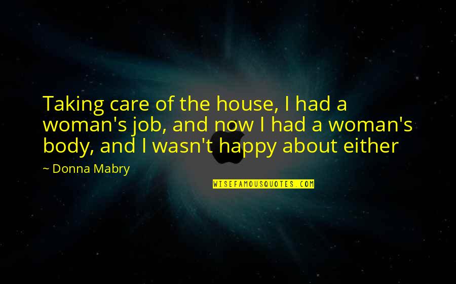 Taking Care Of Your Woman Quotes By Donna Mabry: Taking care of the house, I had a