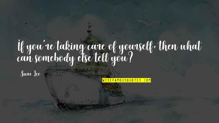 Taking Care Of Yourself Quotes By Swae Lee: If you're taking care of yourself, then what