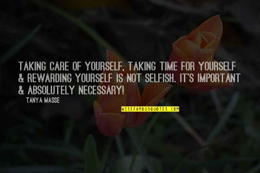 Taking Care Of Yourself Quotes By Tanya Masse: Taking care of yourself, taking time for yourself