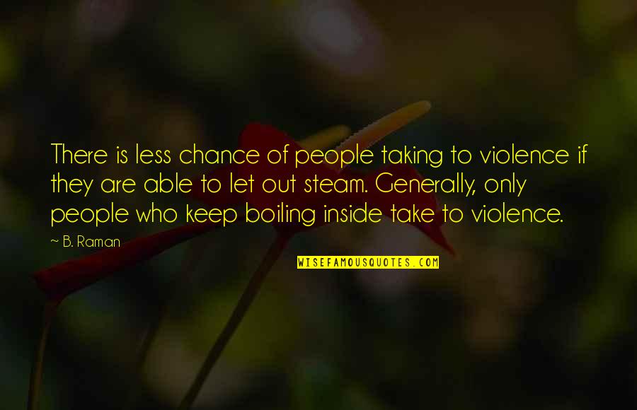 Taking Chance Quotes By B. Raman: There is less chance of people taking to