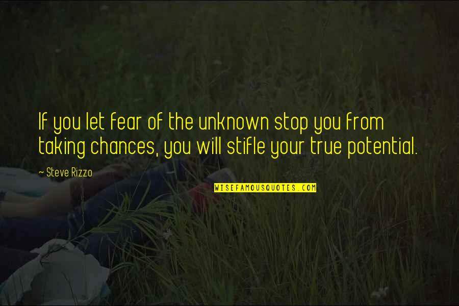 Taking Chance Quotes By Steve Rizzo: If you let fear of the unknown stop Taking Chance Quotes By Steve Rizzo: If you let fear of the unknown stop