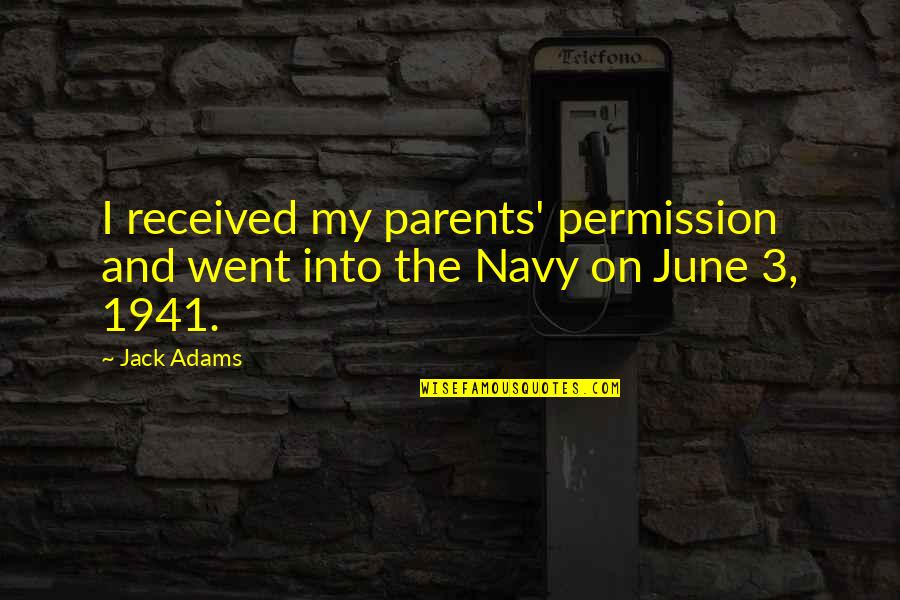 Taking Chances On Someone Quotes By Jack Adams: I received my parents' permission and went into