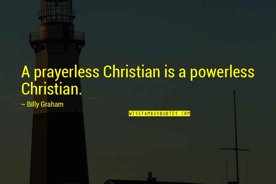 Taking Chances Picture Quotes By Billy Graham: A prayerless Christian is a powerless Christian.