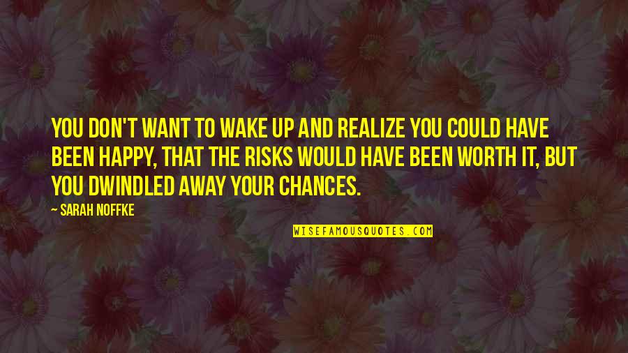 Taking Chances Risks Quotes By Sarah Noffke: You don't want to wake up and realize